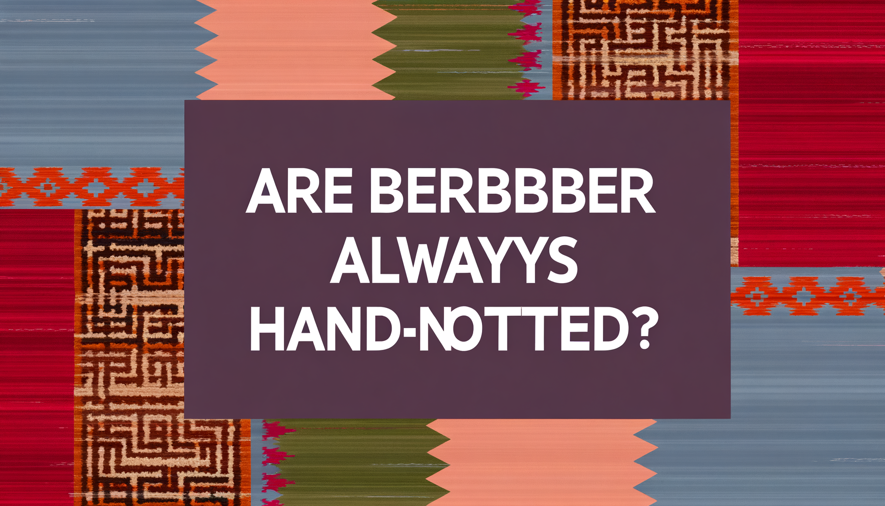Zijn Berber kleden altijd handgeknoopt?